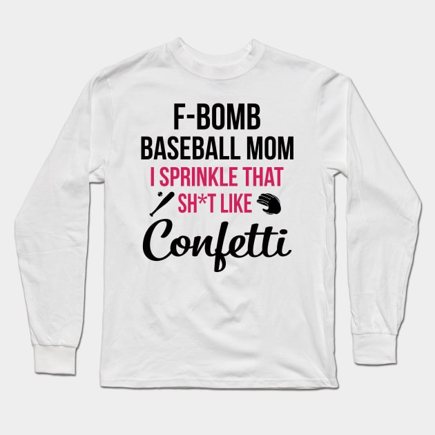 F-bomb Baseball Mom I Sprinkle That Sht Like Confetti Long Sleeve T-Shirt by heryes store